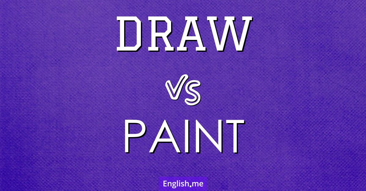 "Draw" vs. "paint": more than just strokes