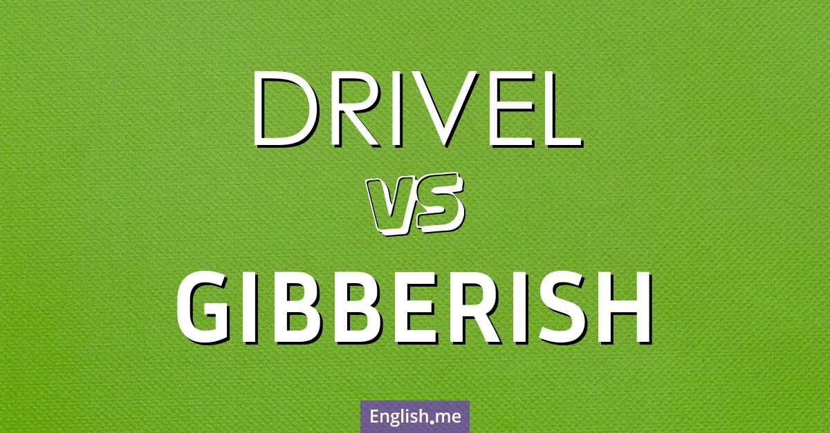 "Drivel" vs. "gibberish": when nonsense takes different shapes