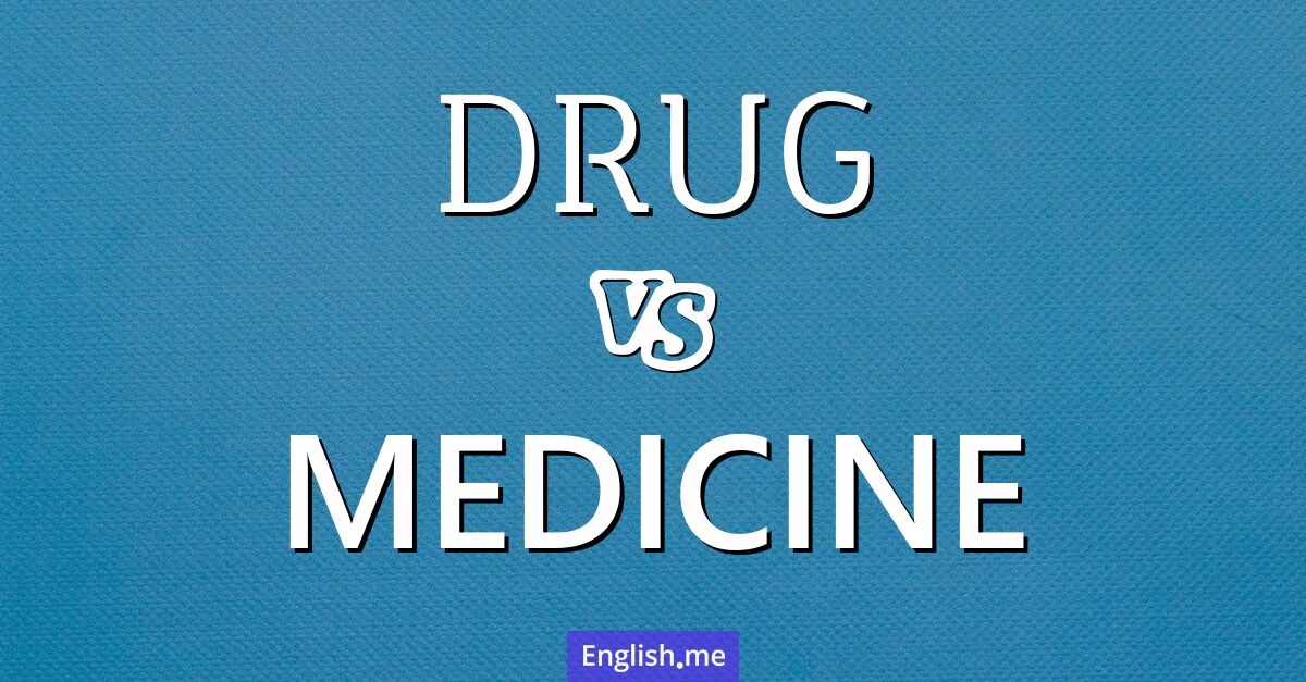 "Drug" vs. "medicine": what's the difference?