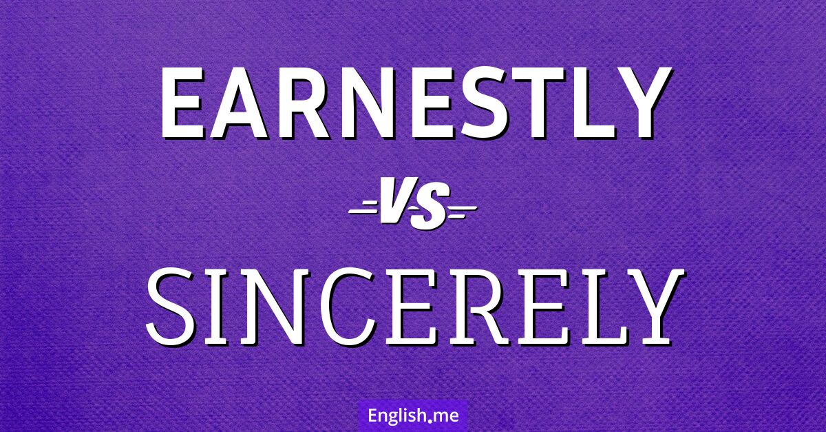 "Earnestly" vs. "sincerely": expressing true intentions