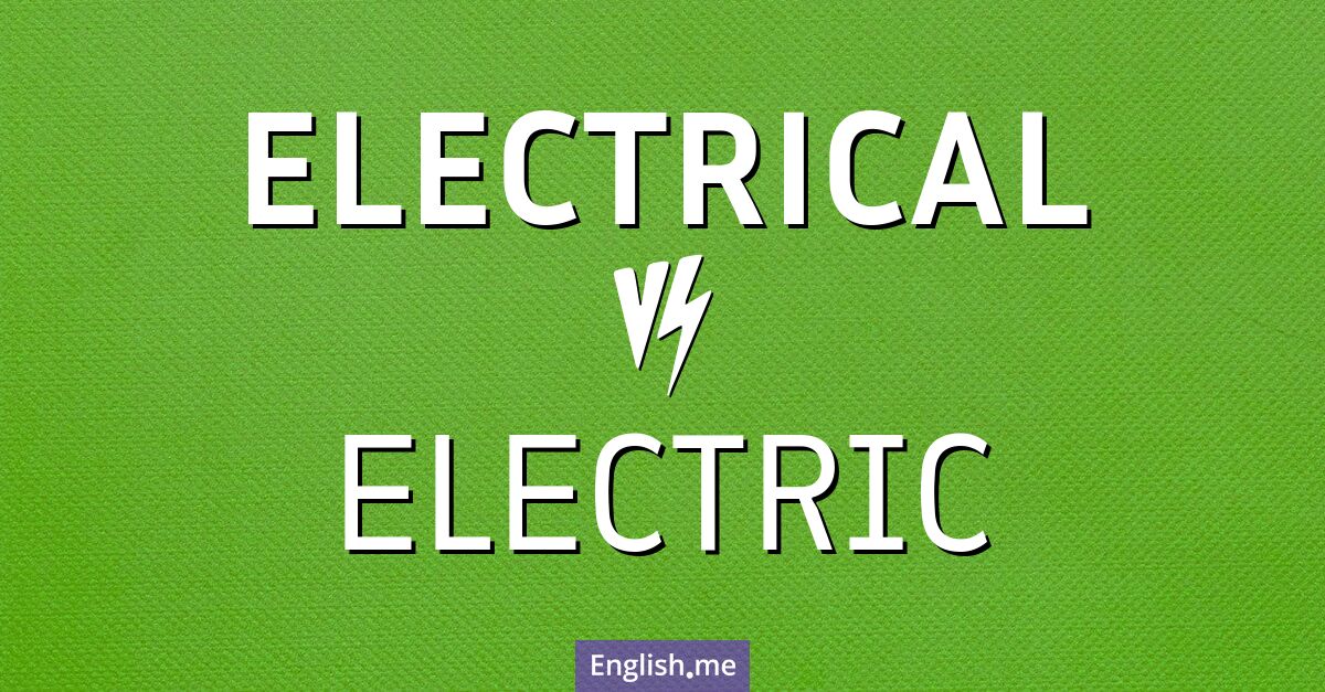 "Electric" vs. "electrical": unplugging the differences and connections