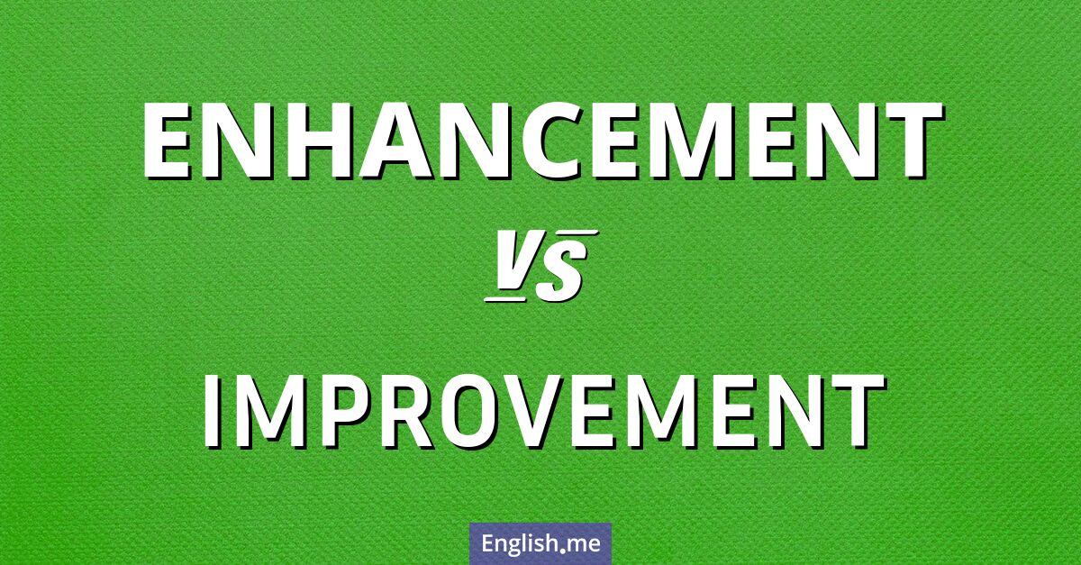 Comparing "enhancement" vs. "improvement": what sets them apart?