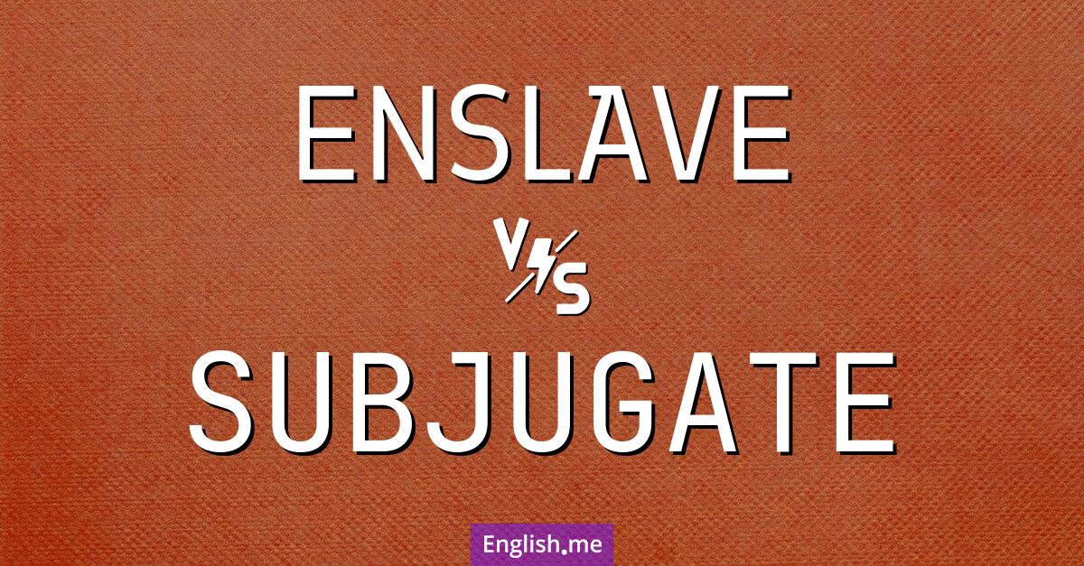 "Enslave" vs. "subjugate": exploring the nuances of control