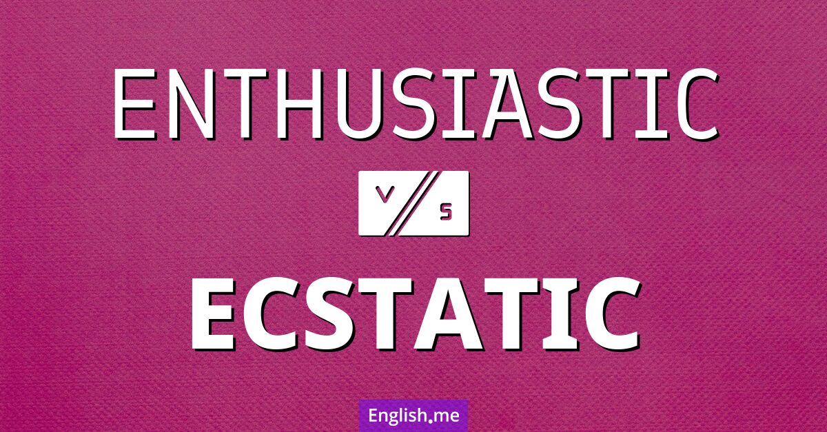 "Enthusiastic" vs. "ecstatic": a closer look at their energy levels