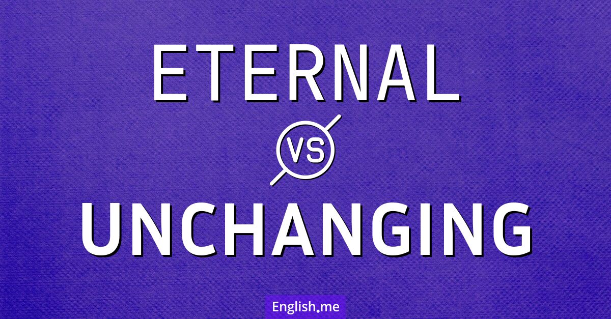 Timeless or static? Exploring "eternal" vs. "unchanging"