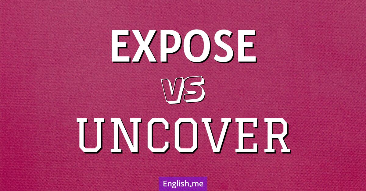 Revealing the layers: "expose" vs. "uncover"