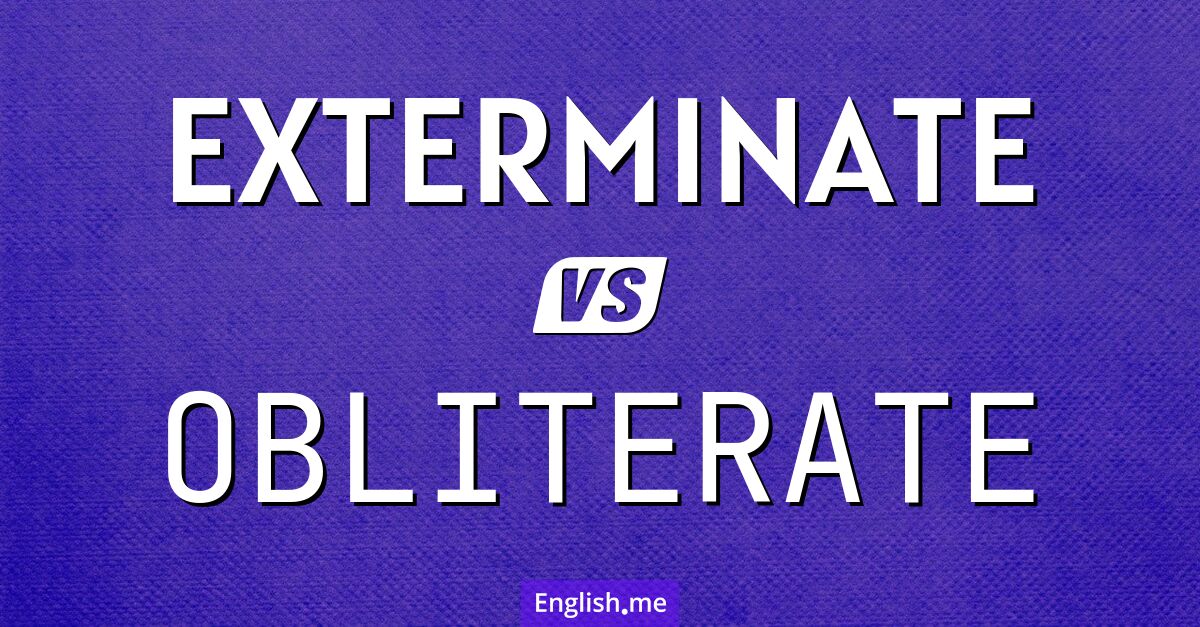 Words that destroy: "exterminate" and "obliterate"