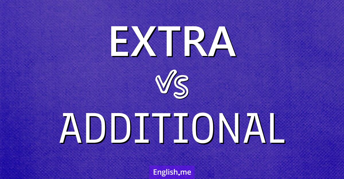 "Extra" vs. "additional": when to use each word