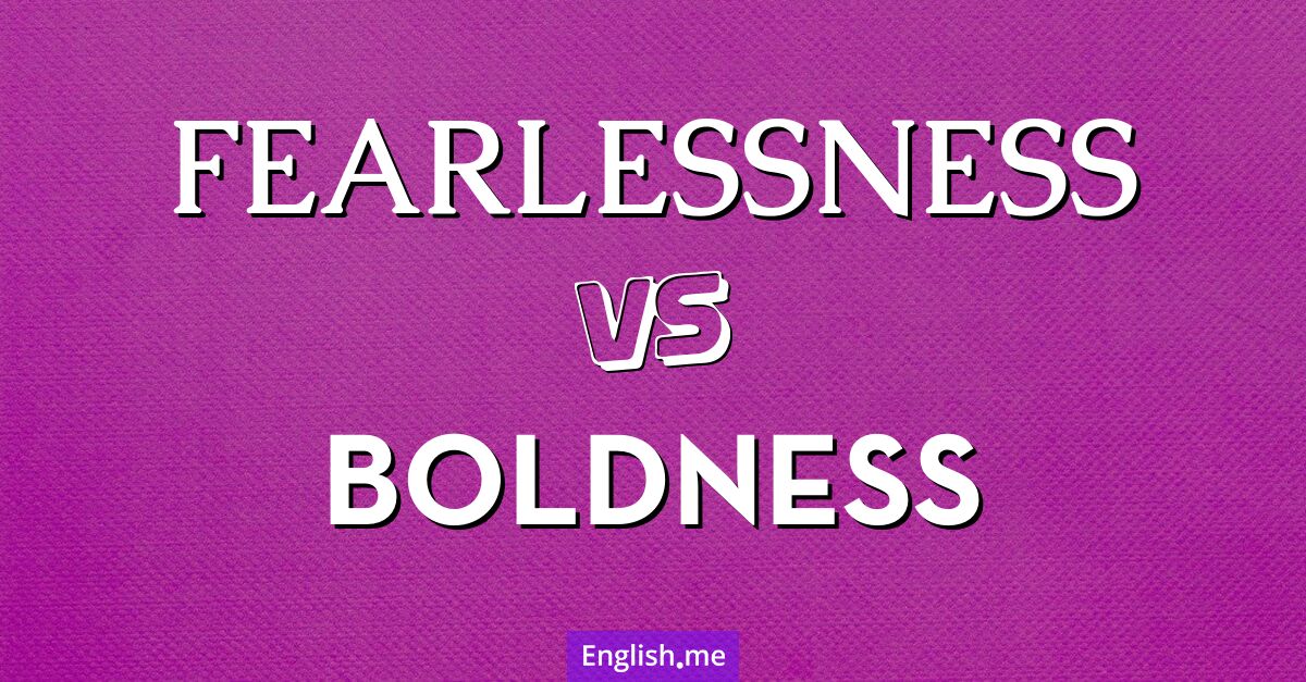 Fearlessness and boldness. What's the difference?