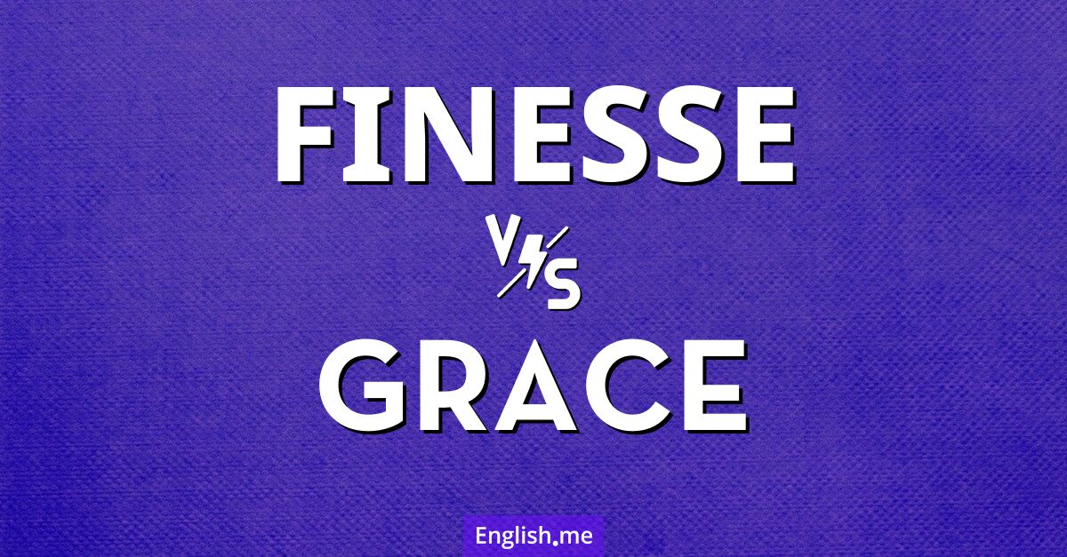 The artful dance of "finesse" and "grace"