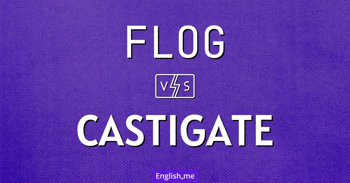 "Flog" vs. "castigate": when words deliver a verbal lashing "Flog" vs. "castigate": when words deliver a verbal lashing