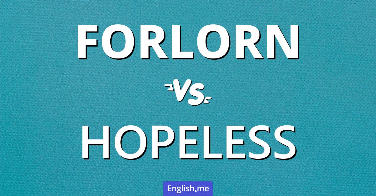 "Forlorn" vs. "hopeless": nuances of despair