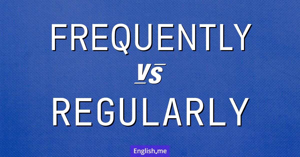 "Frequently" vs. "regularly": unraveling frequency in words