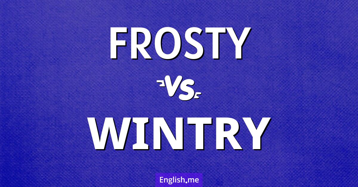 "Frosty" vs. "wintry": exploring the chill in words