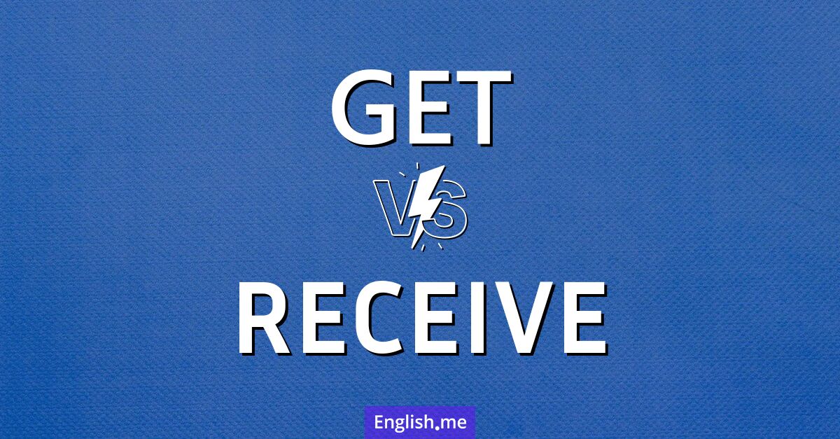 Exploring the contrast between "get" and "receive"