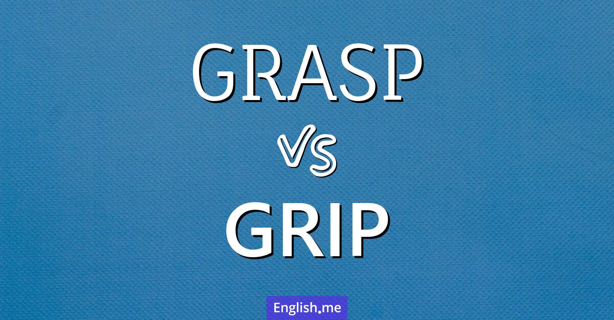 "Grasp" vs. "grip": understanding the difference