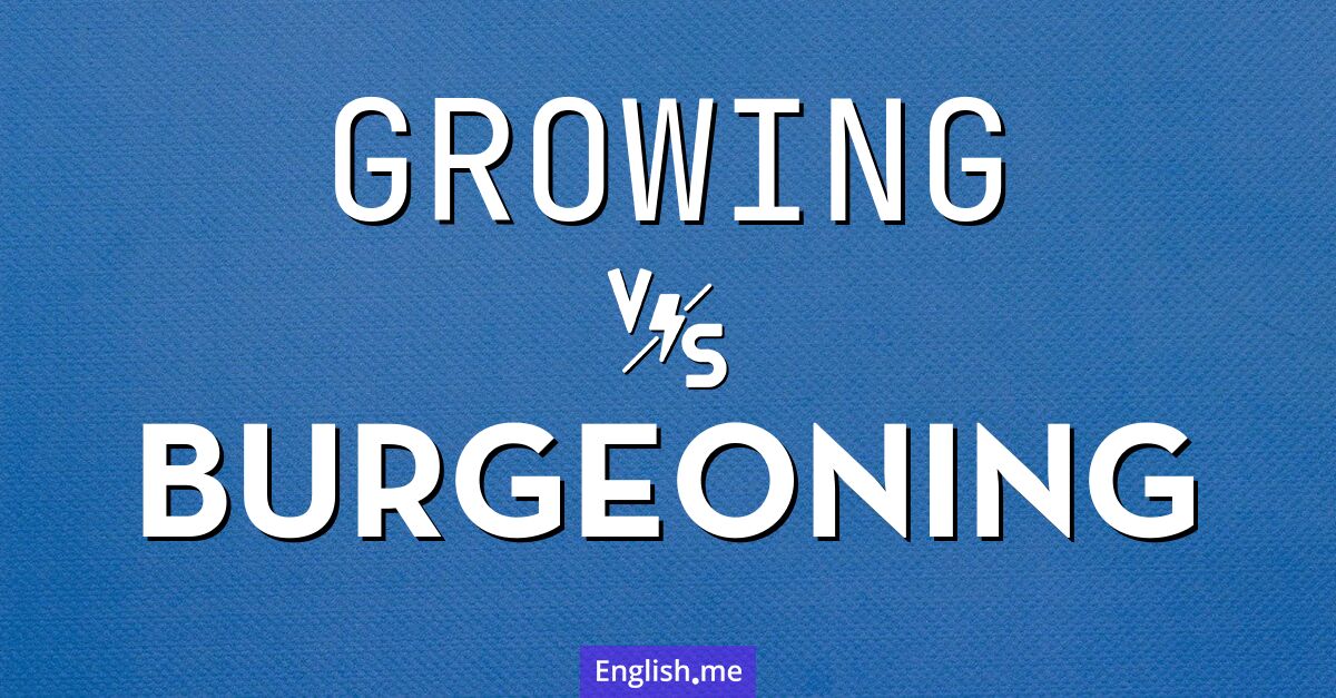 "Growing" vs. "burgeoning": when growth hits the thesaurus