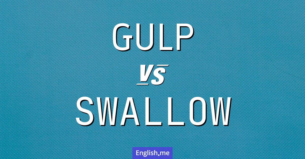 "Gulp" vs. "swallow": same action, different flavor