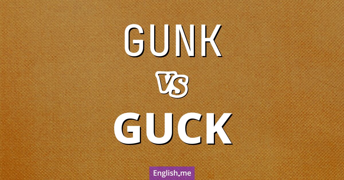 "Gunk" vs. "guck": sticky words compared