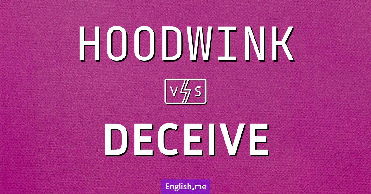 "Hoodwink" vs. "deceive": shades of deception