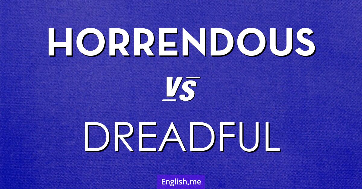 "Horrendous" vs. "dreadful": distinctions in describing the terrible