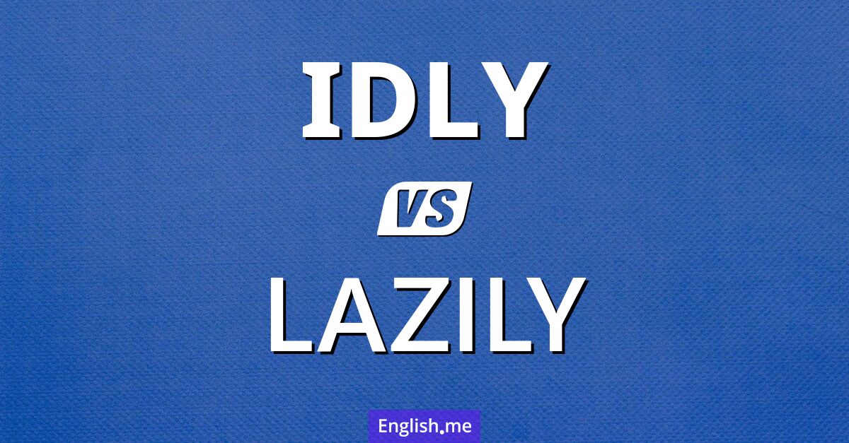 Examining "idly" vs "lazily": nuances in action