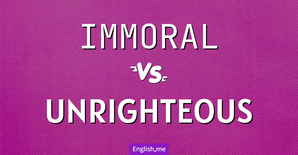 Exploring the difference: "immoral" vs. "unrighteous"