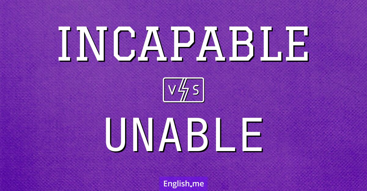 "Incapable" vs "unable": what's the difference?