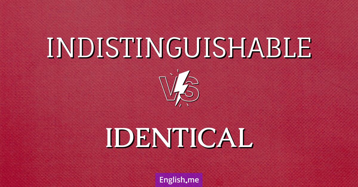 "Indistinguishable" vs. "identical": same or just similar?