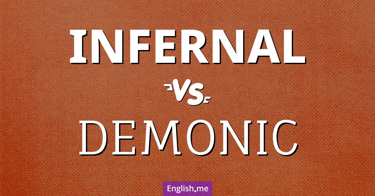 Infernal and demonic. What's the difference?