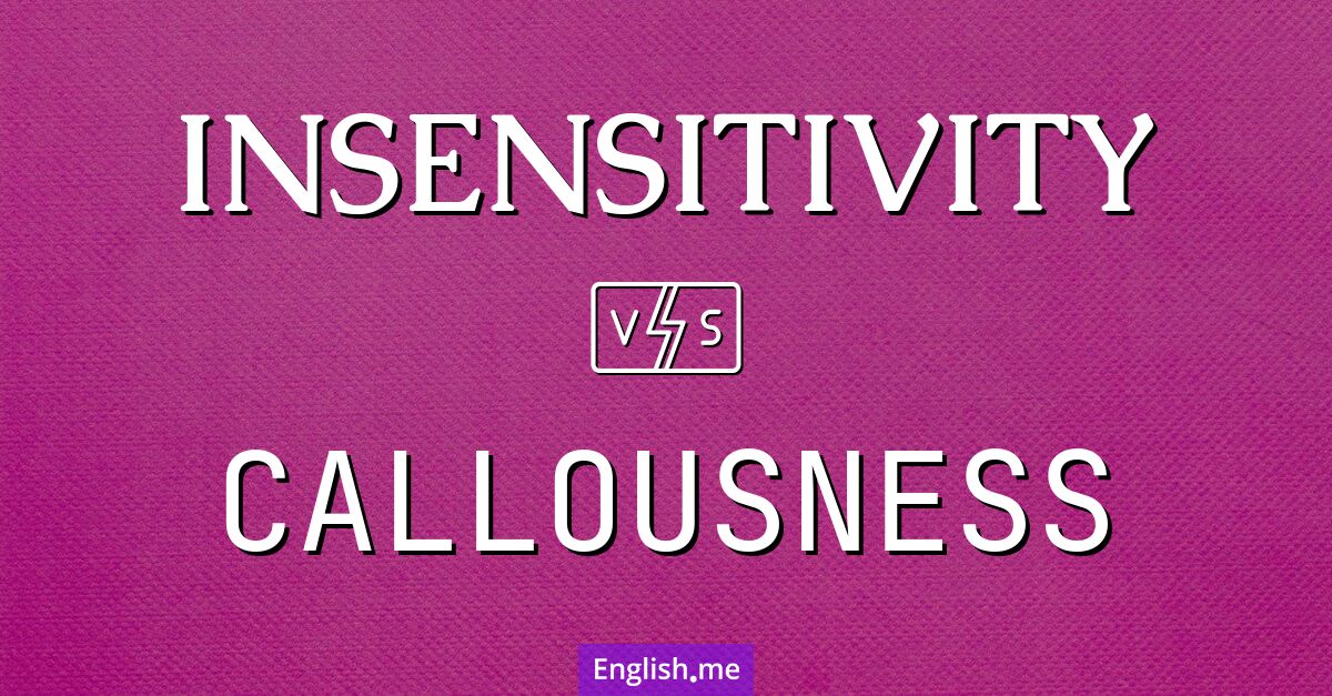 "Insensitivity" vs. "callousness": subtle shades of disregard