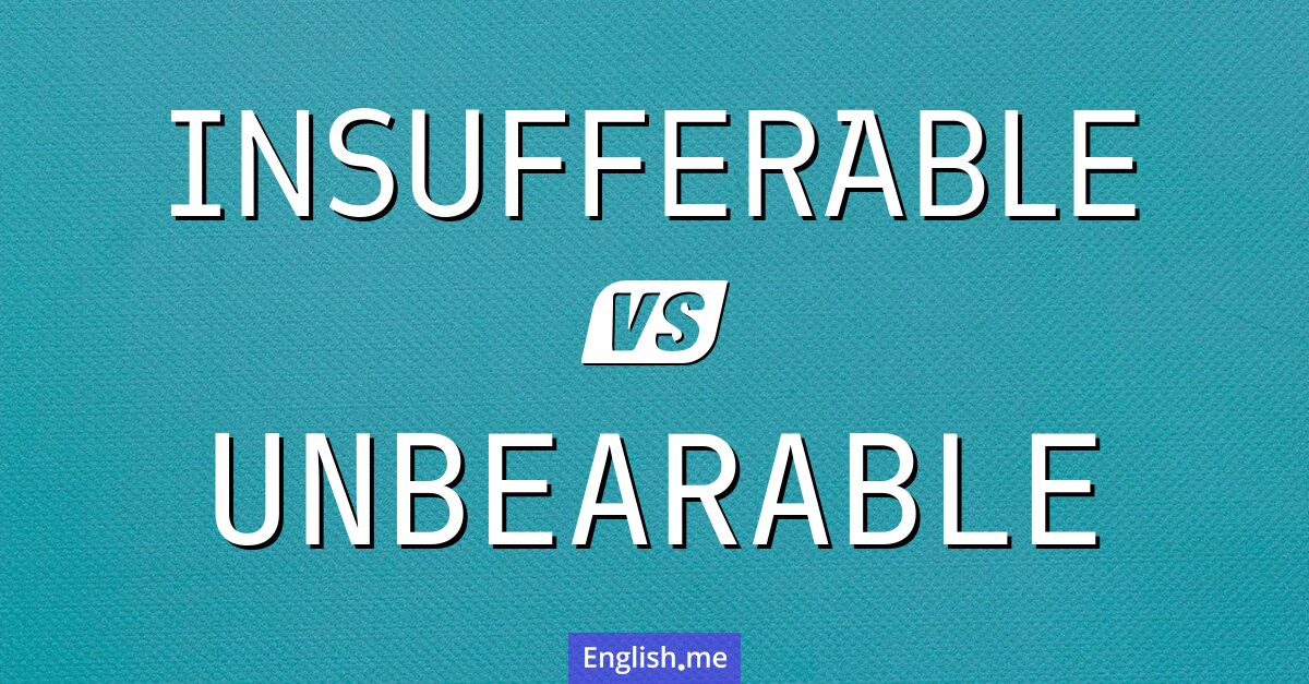 When words feel heavy: exploring "insufferable" vs. "unbearable"