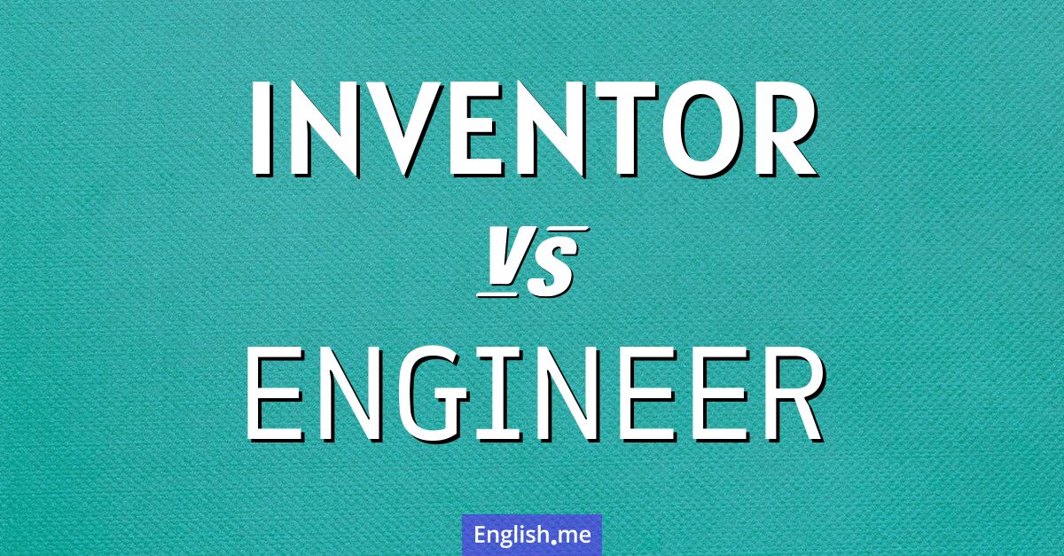 "Inventor" vs. "engineer": crafting ideas and building reality