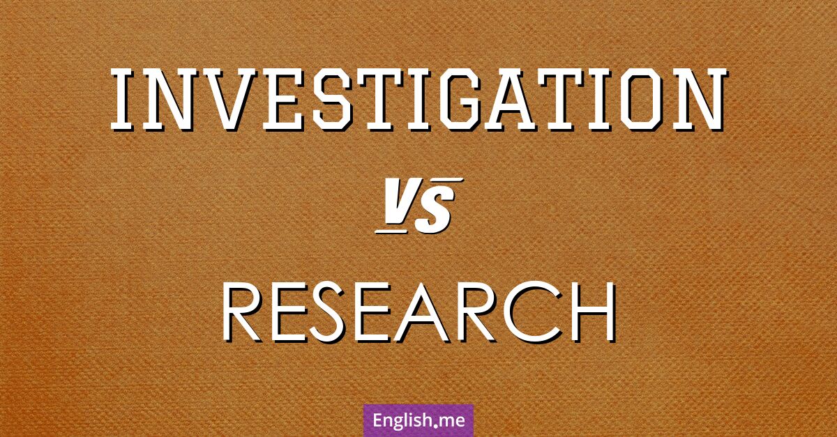 Investigation and research. What's the difference?