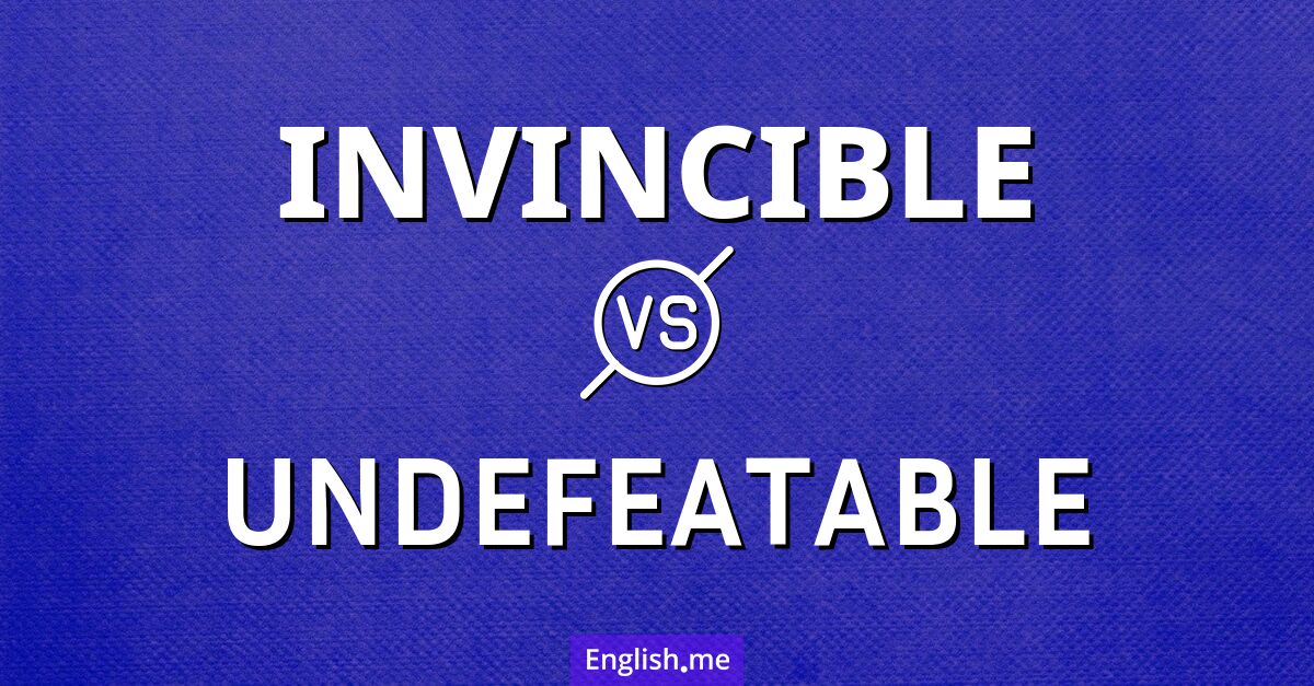 "Invincible" vs. "undefeatable": a battle of words