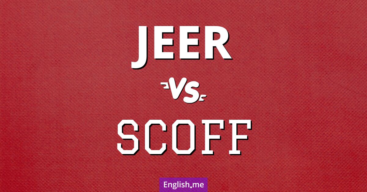 "Jeer" vs. "scoff": a closer look at mockery in words