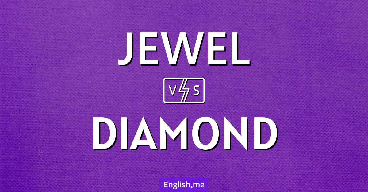 "Jewel" vs. "diamond": a sparkling comparison