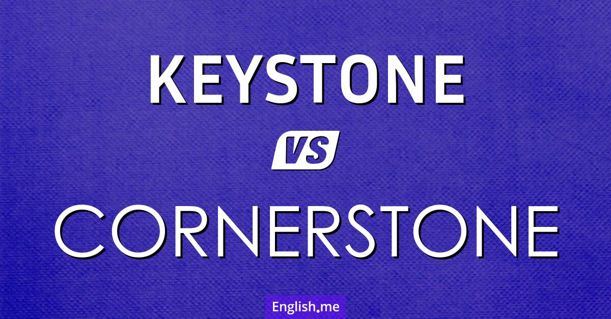 Keystone and cornerstone. What's the difference?