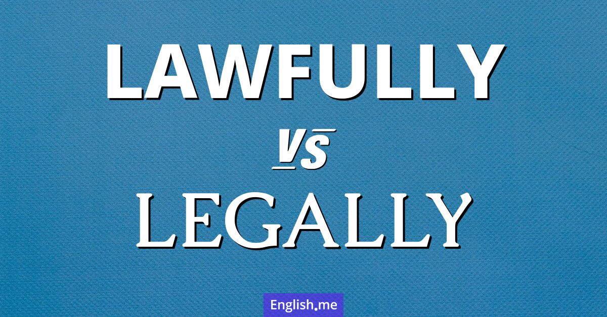 Lawfully and legally. What's the difference?