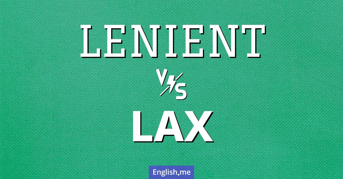 Lenient and lax. What's the difference?