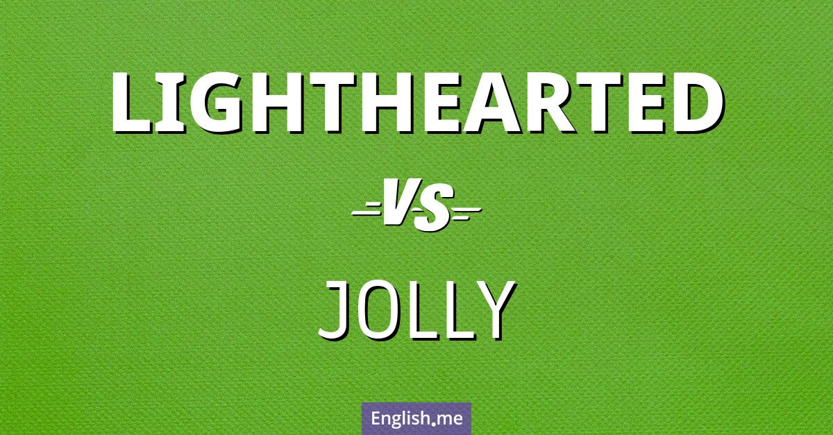 "Lighthearted" vs. "jolly": a cheerful comparison