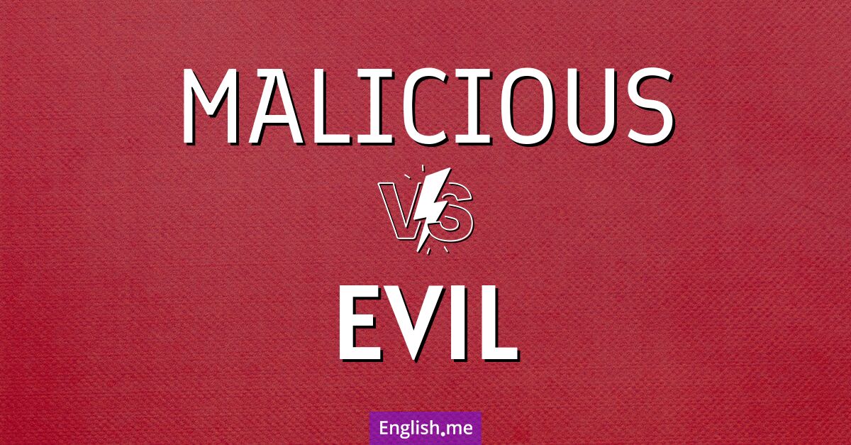 Malicious and evil. What's the difference?