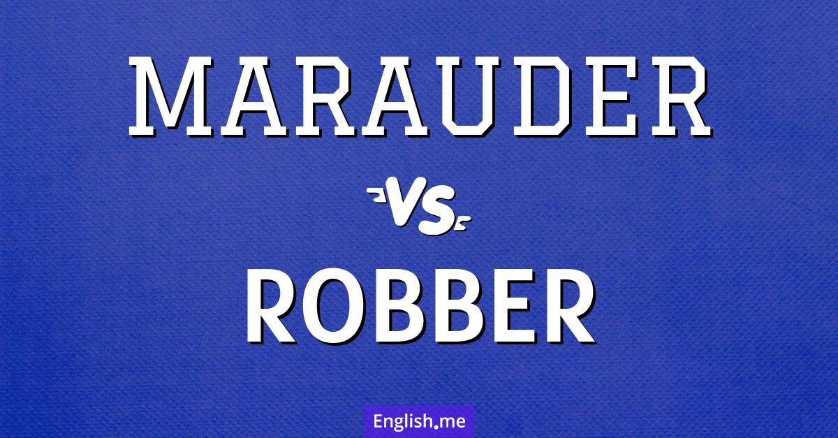 "Marauder" vs. "robber": a tale of two thieves