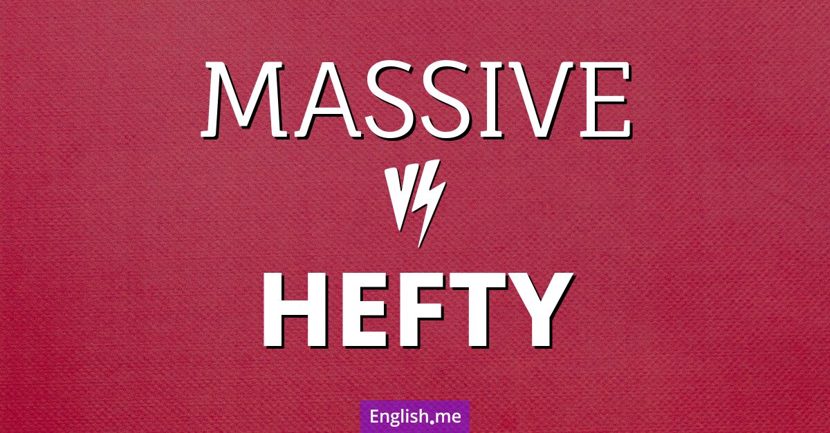 "Massive" vs. "hefty": comparing weighty words