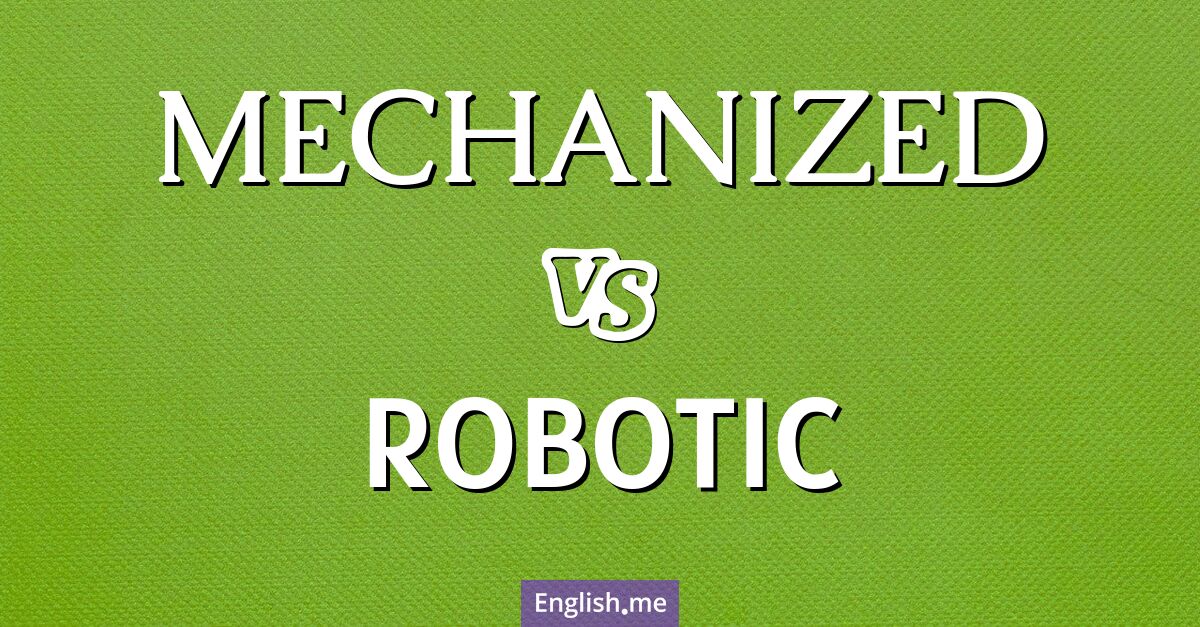 "Mechanized" vs "robotic": comparing terms in technology