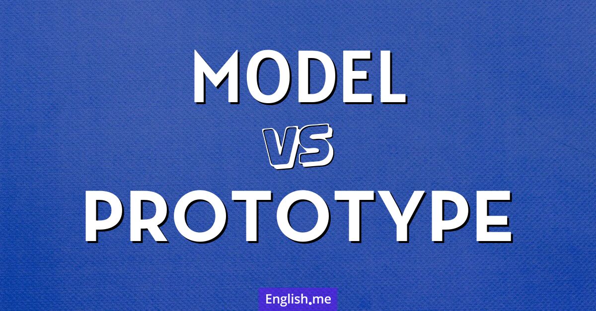 "Model" vs. "prototype": designing the blueprint of ideas