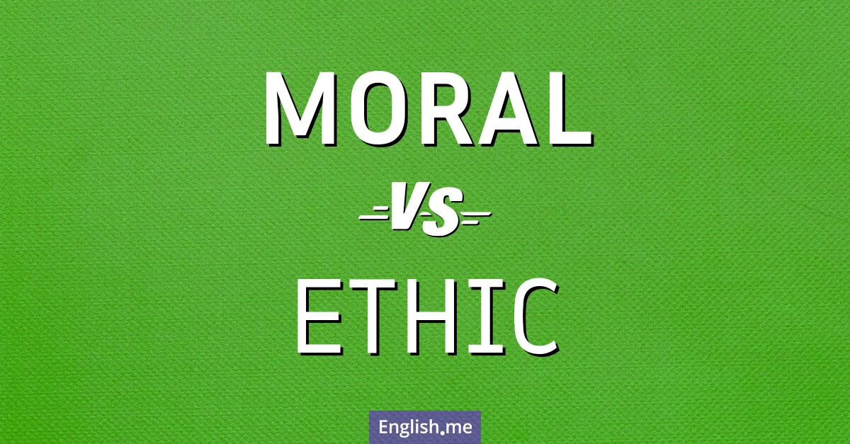 Moral and ethic. What's the difference?