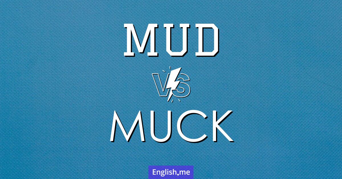 "Mud" vs. "muck": a messy comparison