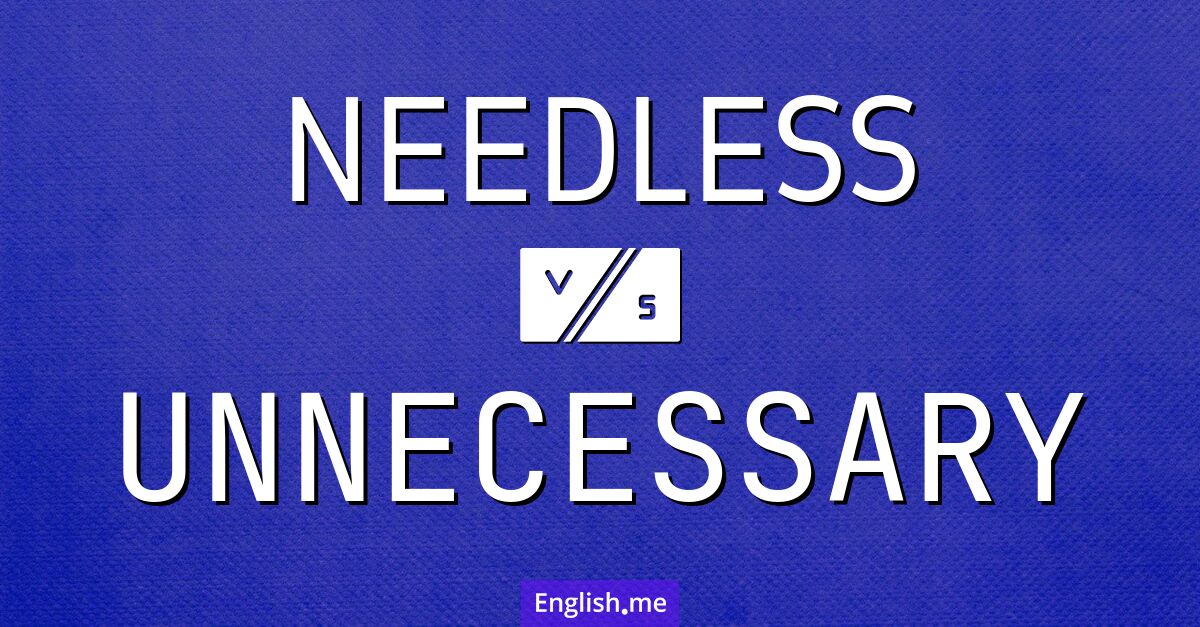 Distinguishing "needless" from "unnecessary"