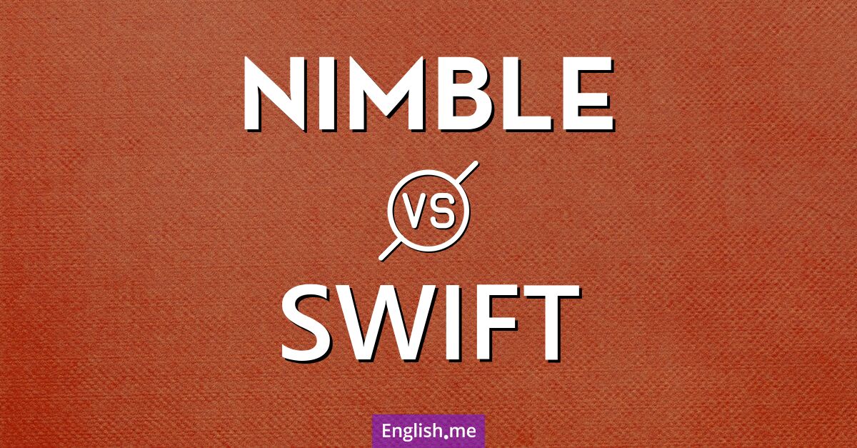 Quick on their feet: comparing "nimble" and "swift"